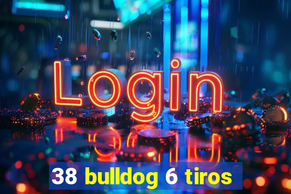 38 bulldog 6 tiros